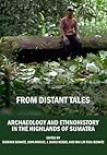 From Distant Tales: Archaeology and Ethnohistory in the Highlands of Sumatra