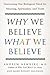 Why We Believe What We Beli...