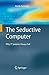 The Seductive Computer: Why IT Systems Always Fail