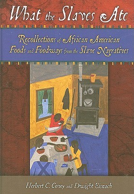 What the Slaves Ate: Recollections of African American Foods and Foodways from the Slave Narratives (Hardcover)
