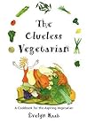 The Clueless Vegetarian: A Cookbook for the Aspiring Vegetarian (The Clueless series) The Clueless Vegetarian: A Cookbook for the Aspiring Vegetarian (The Clueless series)