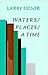 Waters/Places/A Time