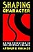 Shaping Character by Arthur F. Holmes Shaping Character by Arthur F. Holmes