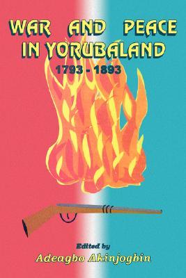 War and Peace in Yorubaland, 1793-1893 (Paperback)