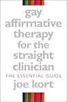 Gay Affirmative Therapy for the Straight Clinician: The Essential Guide
