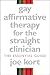 Gay Affirmative Therapy for the Straight Clinician by Joe Kort
