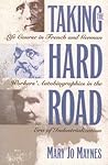 Taking the Hard Road: Life Course in French and German Worker's Autobiographies in the Era of Industrialization Taking the Hard Road: Life Course in French and German Worker's Autobiographies in the Era of Industrialization