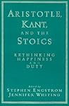 Aristotle, Kant, and the Stoics: Rethinking Happiness and Duty