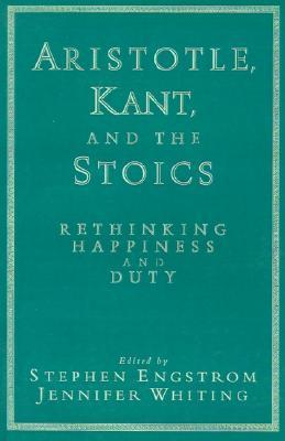 Aristotle, Kant, and the Stoics: Rethinking Happiness and Duty (Paperback)