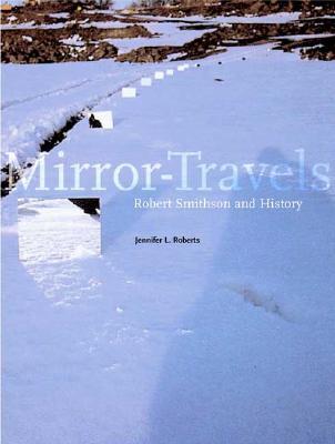 Mirror-Travels: Robert Smithson and History (Hardcover)