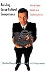 Building Cross-Cultural Competence: How to Create Wealth from Conflicting Values