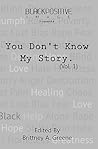 You Don't Know My Story by Brittney A. Greene