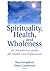 Spirituality, Health, and Wholeness: An Introductory Guide for Health Care Professionals
