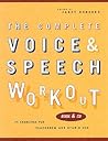 The Complete Voice & Speech Workout: 75 Exercises for Classroom and Studio Use