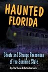 Haunted Florida: Ghosts and Strange Phenomena of the Sunshine State Haunted Florida: Ghosts and Strange Phenomena of the Sunshine State
