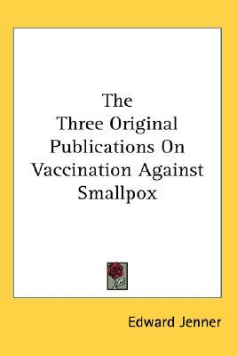The Three Original Publications On Vaccination Against Smallpox (Paperback)