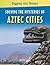 Solving the Mysteries of Aztec Cities
