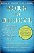 Born to Believe: God, Scien...