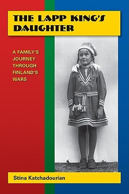 The Lapp King's Daughter: A Family's Journey Through Finland's Wars (Paperback)