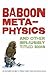 Baboon Meta-physics and oth...