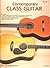 Contemporary Class Guitar Method for Beginners, Book 1 | Easy Acoustic and Electric Guitar Learning Book | Learn Chords, Fingerpicking, Theory and Solos | Guitar Songbook with 45 Songs