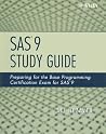 SAS 9 Study Guide: Preparing for the Base Programming Certification Exam for SAS 9 SAS 9 Study Guide: Preparing for the Base Programming Certification Exam for SAS 9