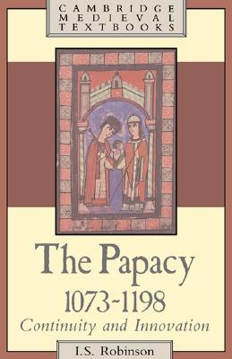 The Papacy, 1073 1198: Continuity and Innovation (Hardcover)