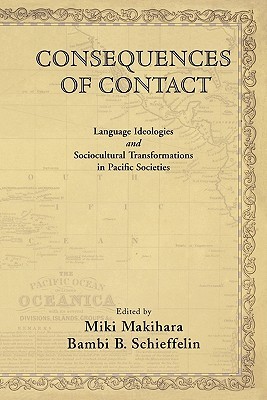 Consequences of Contact: Language Ideologies and Sociocultural Transformations in Pacific Societies (Paperback)