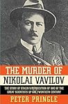 The Murder of Nikolai Vavilov: The Story of Stalin's Persecution of One of the Great Scientists of the Twentieth Century