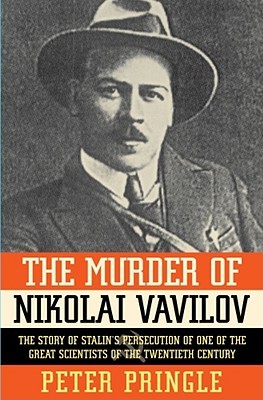 The Murder of Nikolai Vavilov: The Story of Stalin's Persecution of One of the Great Scientists of the Twentieth Century (Hardcover)