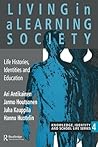 Living In A Learning Society: Life-Histories, Identities And Education (Knowledge, Identity, and School Life Series, 4) Living In A Learning Society: Life-Histories, Identities And Education (Knowledge, Identity, and School Life Series, 4)