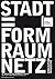 Stadt = Form Raum Netz: An ...