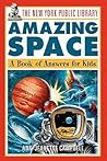 The New York Public Library Amazing Space: A Book of Answers for Kids (The New York Public Library Books for Kids) The New York Public Library Amazing Space: A Book of Answers for Kids (The New York Public Library Books for Kids)