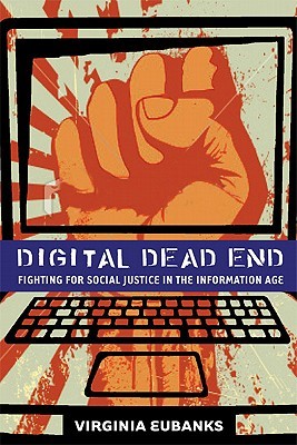 Digital Dead End: Fighting for Social Justice in the Information Age (Mit Press)