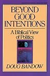 Beyond Good Intentions: A Biblical View of Politics