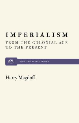 Imperialism: From the Colonial Age to the Present (Monthly Review Press Classic Titles, 15)