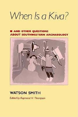 When Is a Kiva?: And Other Questions About Southwestern Archaeology (Paperback)