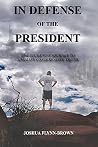 In Defense of the President: One Student's Journey to Simplify Conservative Truth In Defense of the President: One Student's Journey to Simplify Conservative Truth