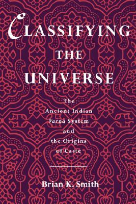 Classifying the Universe: The Ancient Indian Varna System and the Origins of Caste (Paperback)