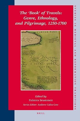 The ‘book' of Travels: Genre, Ethnology, and Pilgrimage, 1250-1700 (Studies in MEdieval and Reformation Traditions, 140)