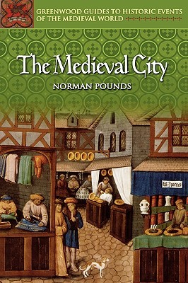 The Medieval City (Greenwood Guides to Historic Events of the Medieval World)