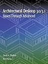Architectural Desktop 3.0/3.3: Basics Through Advanced
