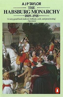 Portada de The Habsburg Monarchy 1809-1918: A History of the Austrian Empire & Austria-Hungary, de A.J.P. Taylor