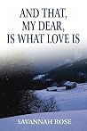 And That, My Dear, Is What Love Is And That, My Dear, Is What Love Is