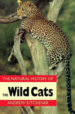 The Natural History of the Wild Cats (The Natural History of Mammals)