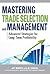 Mastering Trade Selection and Management: Advanced Strategies for Long-Term Profitability