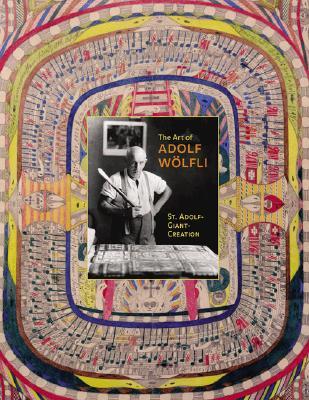 The Art of Adolf Wölfli: St. Adolf-Giant-Creation (Hardcover)