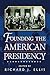 Founding the American Presi...