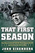 That First Season: How Vince Lombardi Took the Worst Team in the NFL and Set It on the Path to Glory