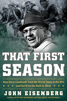 That First Season: How Vince Lombardi Took the Worst Team in the NFL and Set It on the Path to Glory (Hardcover)
